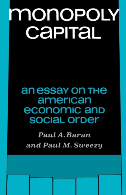 Monopoly Capital : An Essay on the American Economic and Social Order, Paperback / softback Book