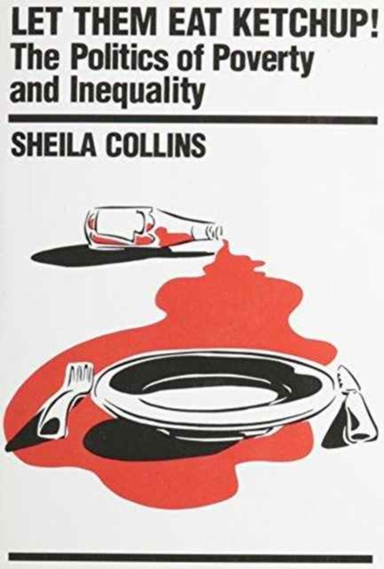 Let Them Eat Ketchup! : Politics of Poverty and Inequality, Paperback / softback Book