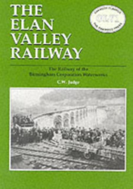 Elan Valley Railway : Railway of the Birmingham Railway Waterworks, Paperback / softback Book
