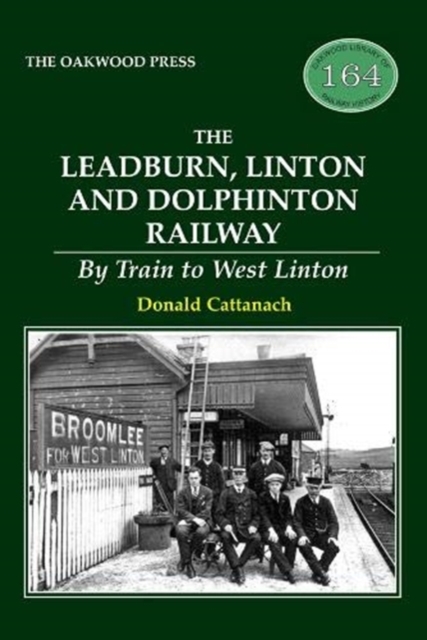 The Leadburn, Linton and Dolphinton Railway : By Train to West Linton, Paperback / softback Book