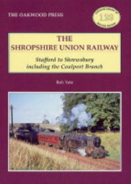Shropshire Union Railway : Stafford to Shrewsbury Including the Coalport Branch, Paperback / softback Book