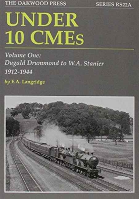 Under 10 CMEs : Dugald Drummond to W.A. Stanier, 1912-1944 Volume one, Paperback / softback Book