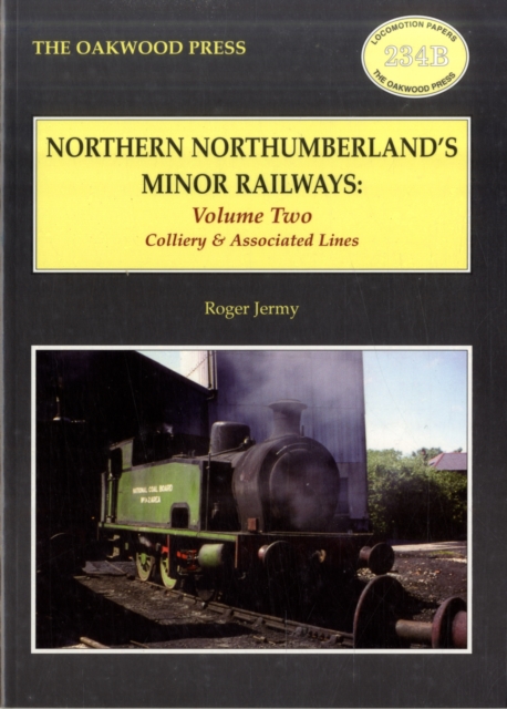 Northern Northumberland's Minor Railways : Colliery & Associated Lines Volume two, Paperback / softback Book