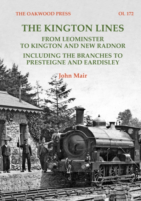 The Kington Lines : from Leominster to Kington and New Radnor including the branches to Presteign and Eardisley, Paperback / softback Book