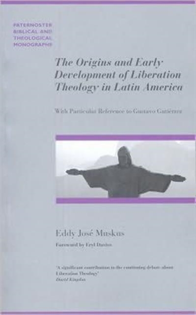 The Origins and Early Development of Liberation Theology in Latin America : With Particular Reference to Gustavo Gutierrez, Paperback Book