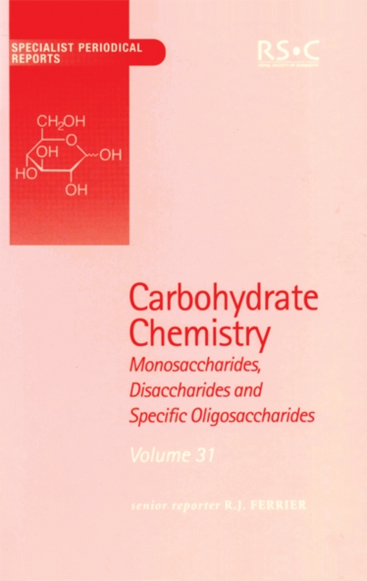 Carbohydrate Chemistry : Volume 31, Hardback Book