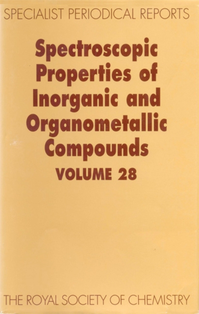 Spectroscopic Properties of Inorganic and Organometallic Compounds : Volume 28, Hardback Book