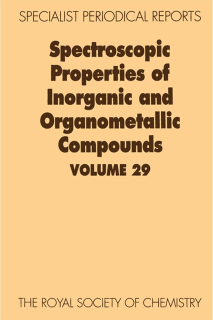 Spectroscopic Properties of Inorganic and Organometallic Compounds : Volume 29, Hardback Book
