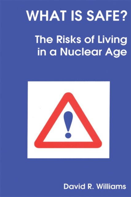 What is Safe? : Risks of Living in a Nuclear Age, Paperback / softback Book