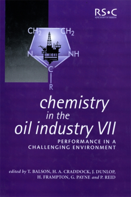 Chemistry in the Oil Industry VII : Performance in a Challenging Environment, Hardback Book