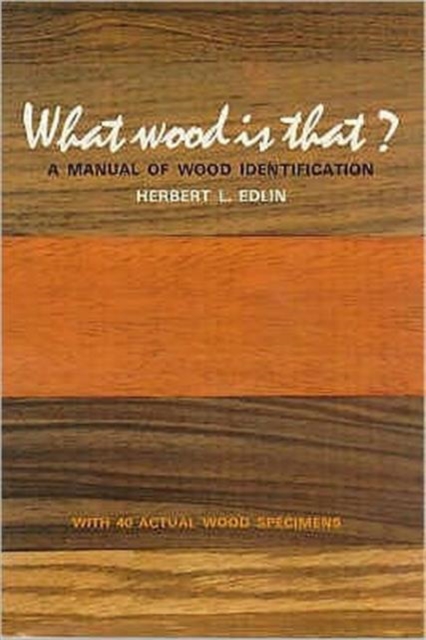 What Wood is That? : Manual of Wood Identification, Hardback Book