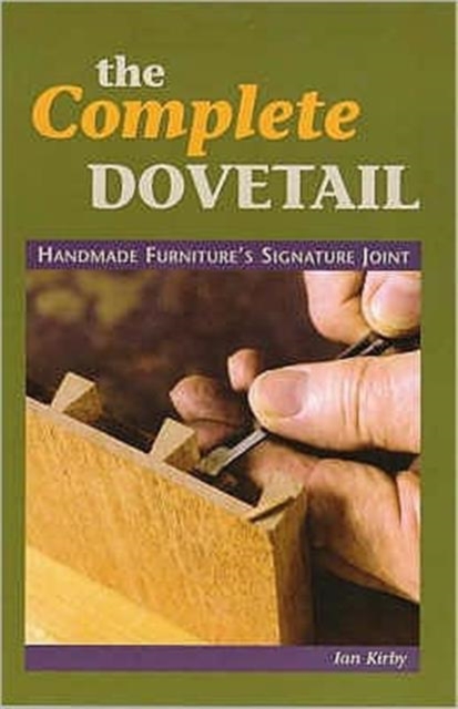 The Complete Dovetail : Handmade Furniture's Signature Joint, Paperback / softback Book