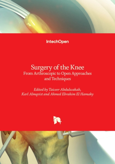 Surgery of the Knee - From Arthroscopic to Open Approaches and Techniques : From Arthroscopic to Open Approaches and Techniques, Hardback Book