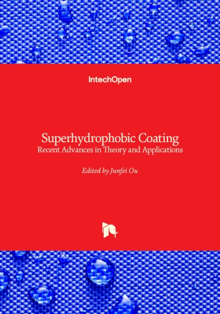 Superhydrophobic Coating - Recent Advances in Theory and Applications : Recent Advances in Theory and Applications, Hardback Book