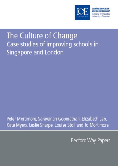 The Culture of Change : Case studies of improving schools in Singapore and London, Paperback / softback Book