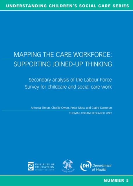 Mapping the Care Workforce: Supporting joined-up thinking : Secondary analysis of the Labour Force Survey for childcare and social work, Paperback / softback Book