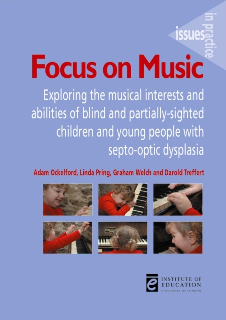 Focus on Music : Exploring the musical interests and abilities of blind and partially-sighted children and young people with septo-optic dysplasia, Paperback / softback Book