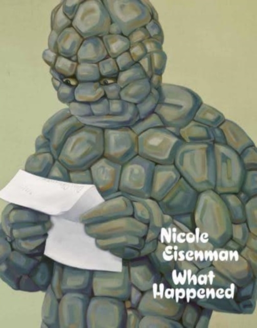 Nicole Eisenman: What Happened, Hardback Book