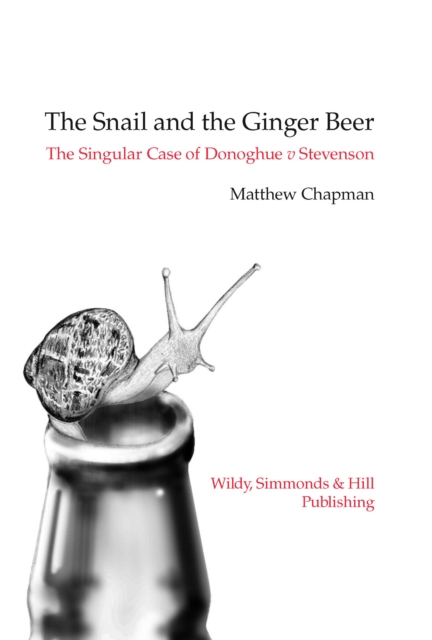 The Snail and the Ginger Beer : The Singular Case of Donoghue v Stevenson, Hardback Book