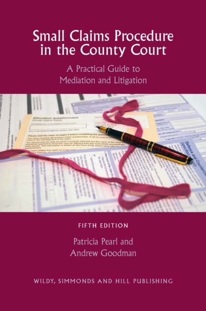 Small Claims Procedure in the County Court : A Practical Guide to Mediation and Litigation, Paperback Book