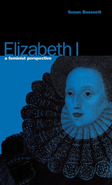 Elizabeth I : A Feminist Perspective, Hardback Book