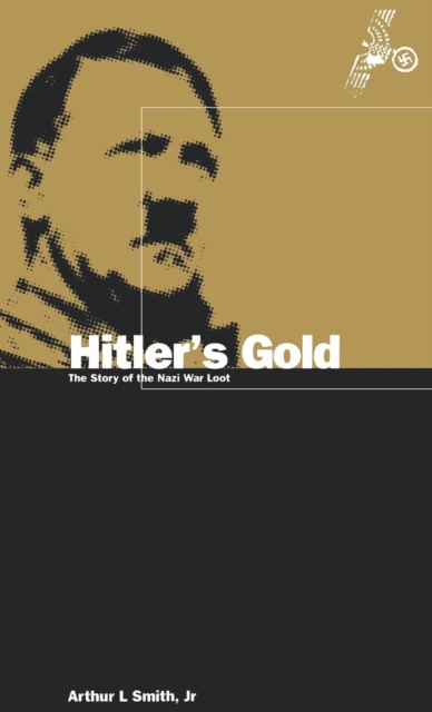 Hitler's Gold : The Story of the Nazi War Loot, Hardback Book