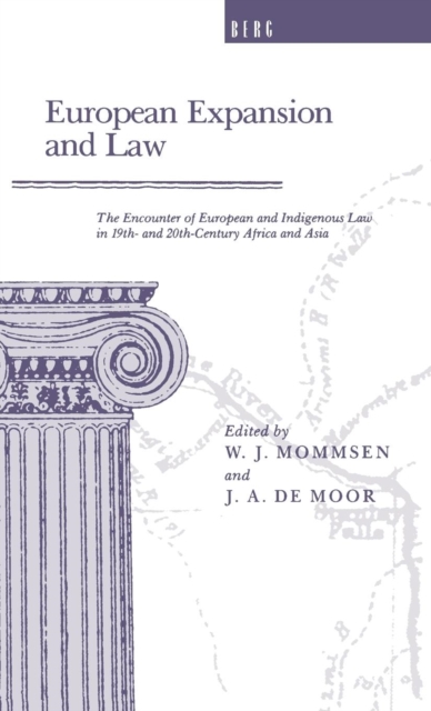 European Expansion and Law : The Encounter of European and Indigenous Law in the 19th- and 2th-Century Africa and Asia, Hardback Book