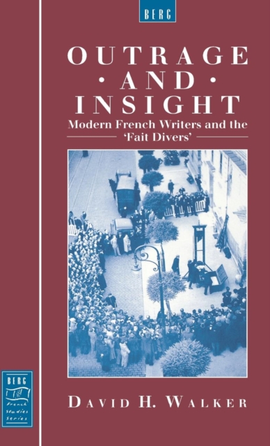 Outrage and Insight : Modern French Writers and the 'Fait Divers', Hardback Book