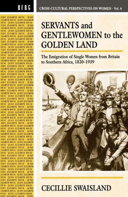 Servants and Gentlewomen to the Golden Land : The Emigration of Single Women from Britain to Southern Africa, 1820-1939, Paperback / softback Book