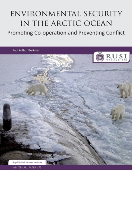 Environmental Security in the Arctic Ocean : Promoting Co-operation and Preventing Conflict, Paperback / softback Book