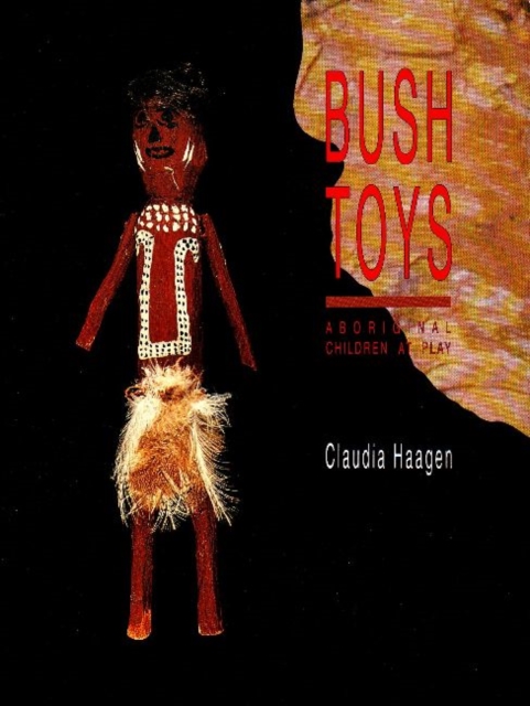 Bush Toys : Aboriginal Children at Play, Paperback Book