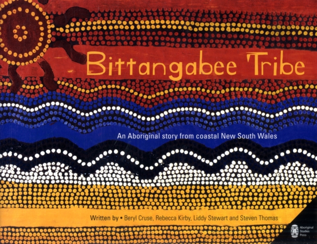 Bittangabee Tribe : An Aboriginal story from Coastal New South Wales, Paperback / softback Book