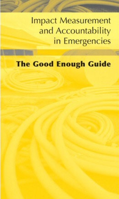 Impact Measurement and Accountability in Emergencies : The Good Enough Guide, Paperback / softback Book