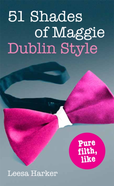 51 Shades of Maggie, Dublin Style : A Dublin Parody of 50 Shades of Grey, EPUB eBook