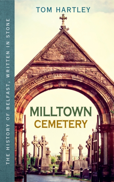 Milltown Cemetery : The History of Belfast, Written In Stone, Book 2, EPUB eBook