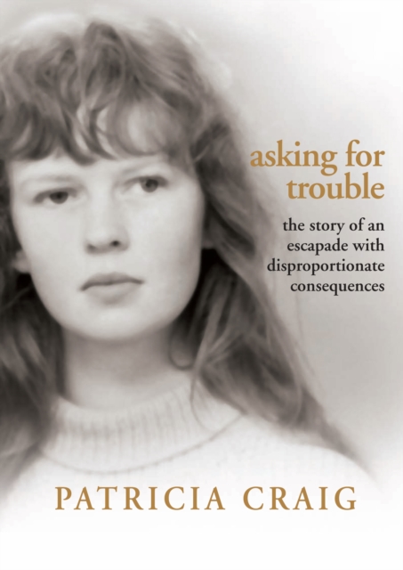 Asking for Trouble : The Story of an Escapade with Disproportionate Consequences, EPUB eBook