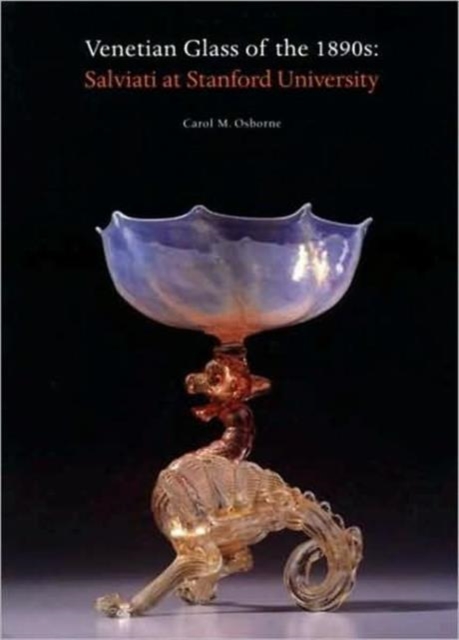 Venetian Glass in the 1890s : Salviati at Stanford University, Hardback Book