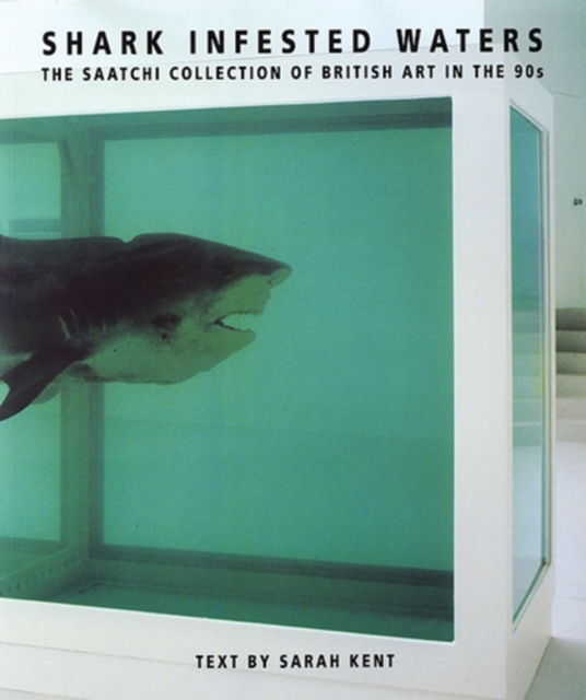 Shark Infested Waters : The Saatchi Collection of British Art in the 90s, Paperback / softback Book