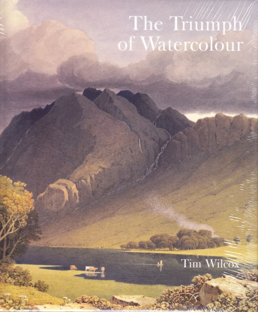 The Triumph of Watercolour : The Early Years of the Royal Watercolour Society 1805-1855, Hardback Book