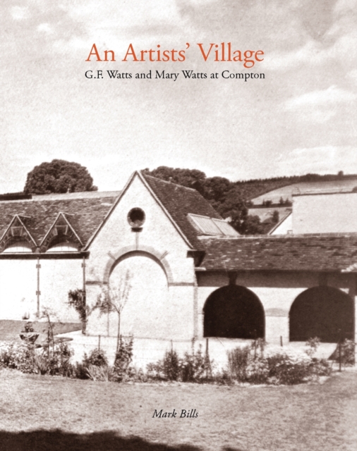 An Artist's Village : G.F. and Mary Watts in Compton, Paperback / softback Book