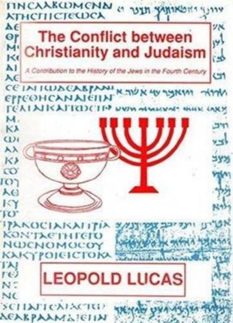 The Conflict Between Christianity And Judaism: A Contribution to the History of the Jews in the Fourth Century, Paperback / softback Book