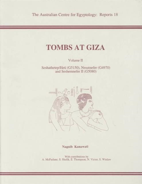 Tombs at Giza, Volume 2 : Seshathetep/Heti (G5150), Nesutnefer (G4970) and Seshemnefer II (G5080), Paperback / softback Book
