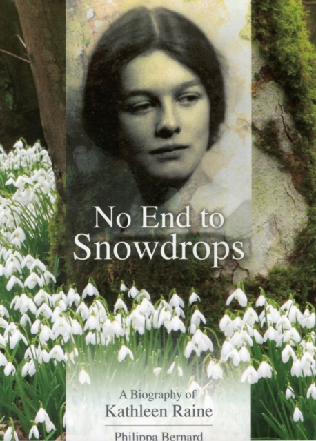 No End to Snowdrops : A Biography of Kathleen Raine, Hardback Book