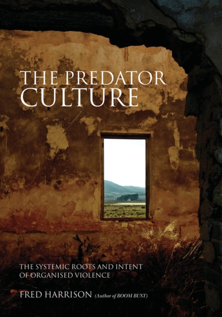 The Predator Culture : The Systemic Roots and Intent of Organised Violence, Paperback / softback Book