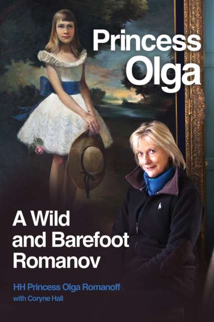 Princess Olga, A Wild and Barefoot Romanov, Hardback Book