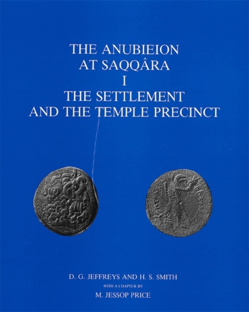 The Anubieion at Saqqara I : The Settlement and the Temple Precinct, Hardback Book