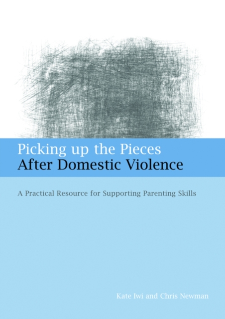 Picking up the Pieces After Domestic Violence : A Practical Resource for Supporting Parenting Skills, PDF eBook