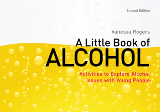 A Little Book of Alcohol : Activities to Explore Alcohol Issues with Young People, PDF eBook