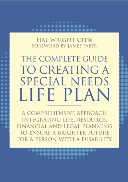 The Complete Guide to Creating a Special Needs Life Plan : A Comprehensive Approach Integrating Life, Resource, Financial, and Legal Planning to Ensure a Brighter Future for a Person with a Disability, PDF eBook