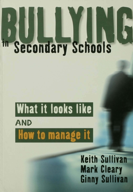 Bullying in Secondary Schools : What It Looks Like and How To Manage It, PDF eBook
